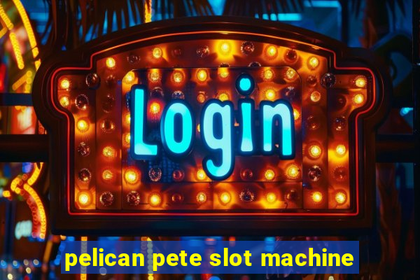 pelican pete slot machine