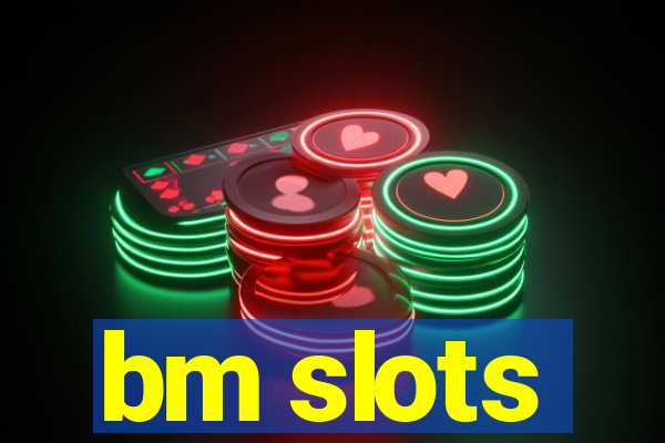 bm slots