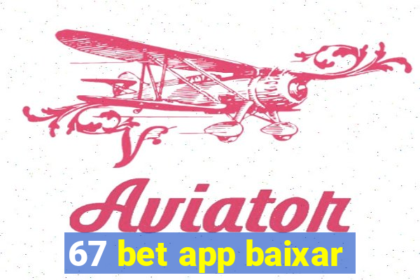 67 bet app baixar