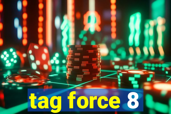 tag force 8