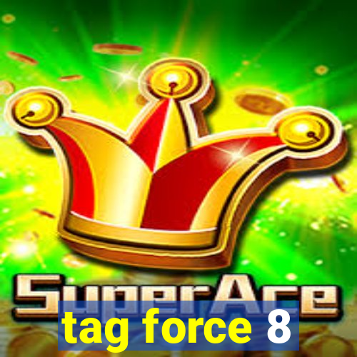 tag force 8