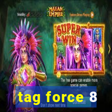 tag force 8