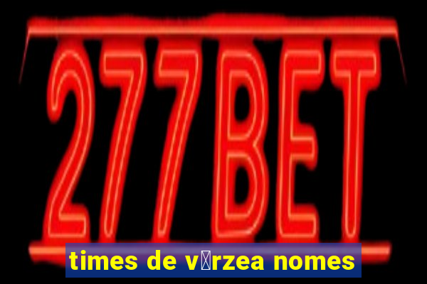 times de v谩rzea nomes