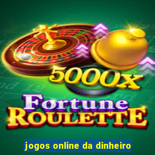 jogos online da dinheiro