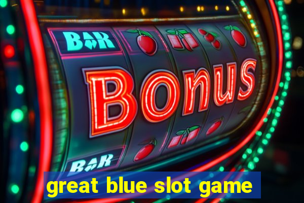 great blue slot game