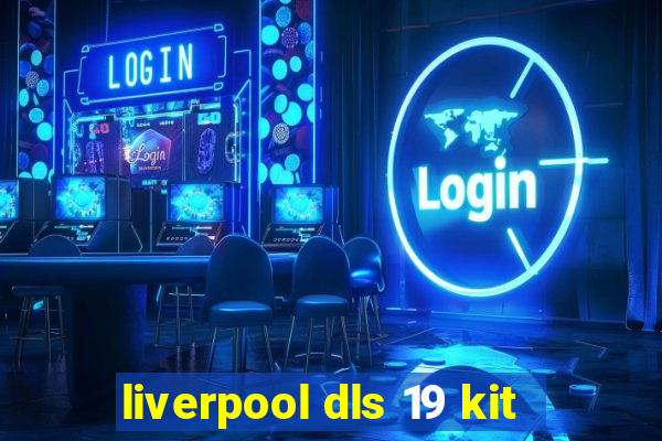 liverpool dls 19 kit