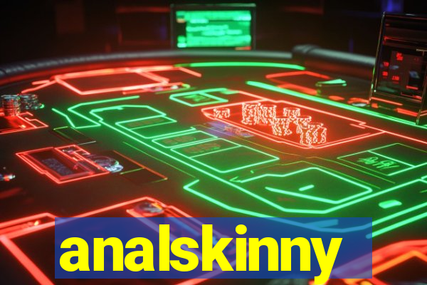 analskinny