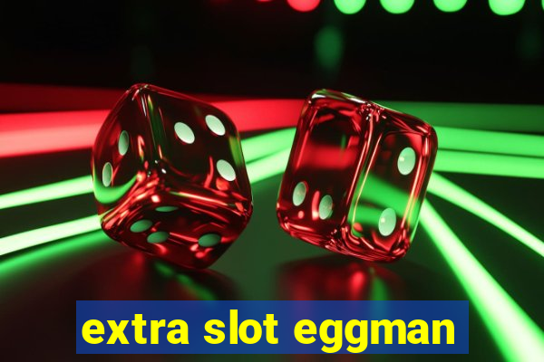 extra slot eggman