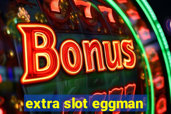 extra slot eggman