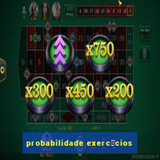 probabilidade exerc铆cios