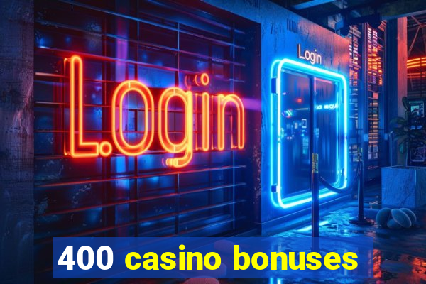 400 casino bonuses