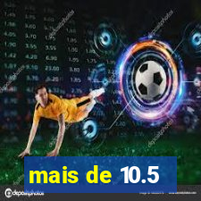 mais de 10.5