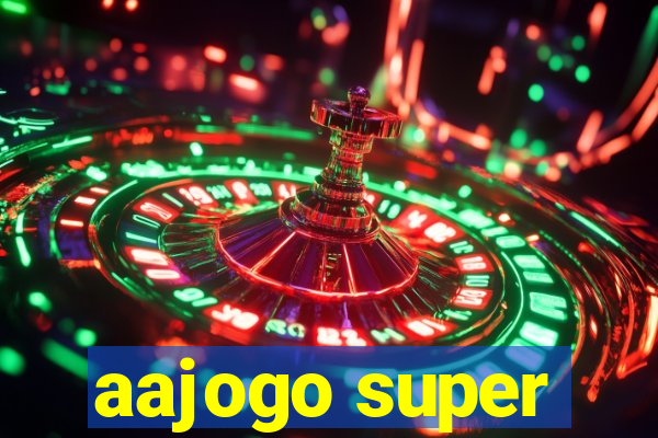 aajogo super