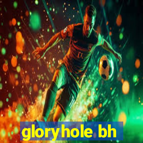 gloryhole bh