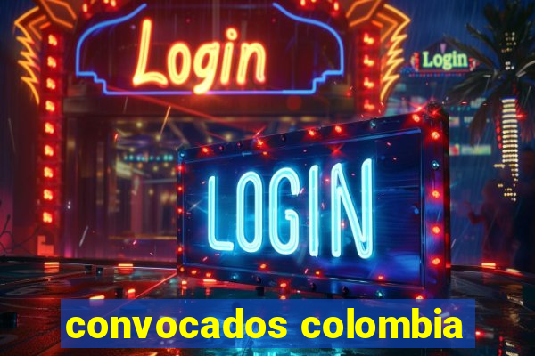 convocados colombia