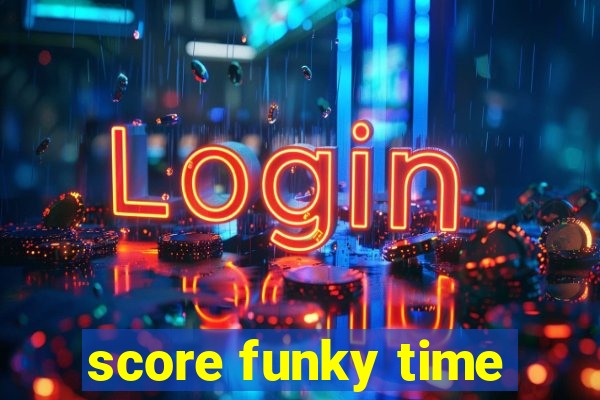 score funky time