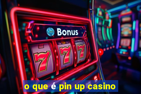 o que é pin up casino