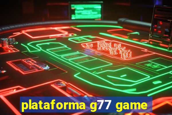 plataforma g77 game