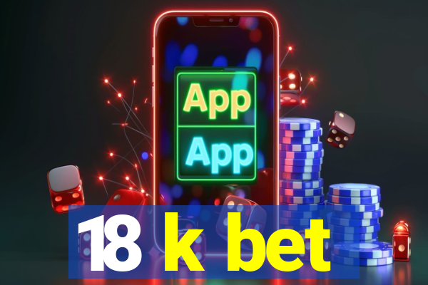 18 k bet