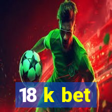 18 k bet