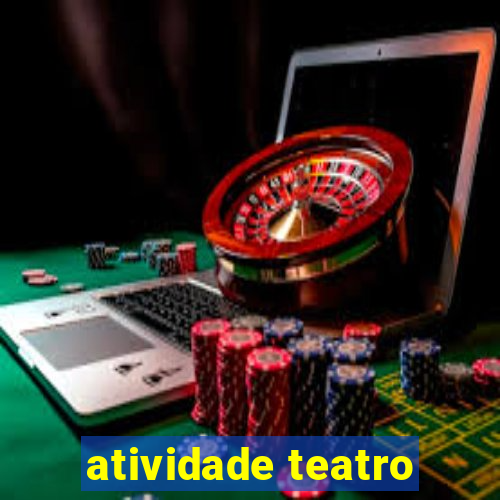 atividade teatro