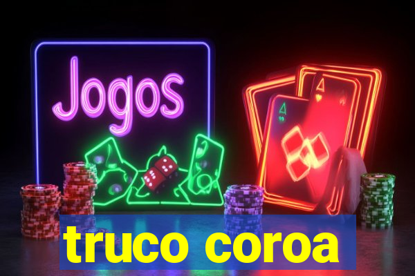 truco coroa