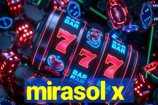 mirasol x