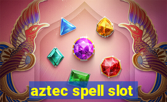 aztec spell slot