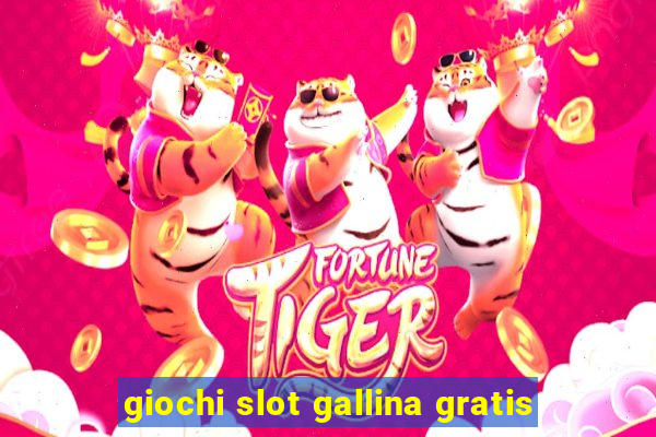 giochi slot gallina gratis