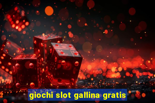 giochi slot gallina gratis