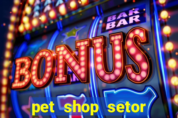 pet shop setor vila nova goiania