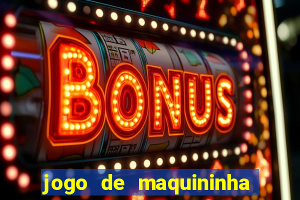 jogo de maquininha que ganha dinheiro