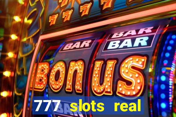 777 slots real casino real money