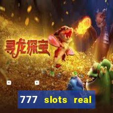 777 slots real casino real money