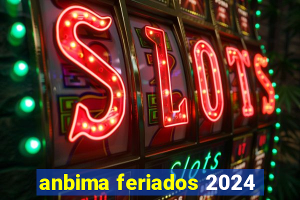 anbima feriados 2024