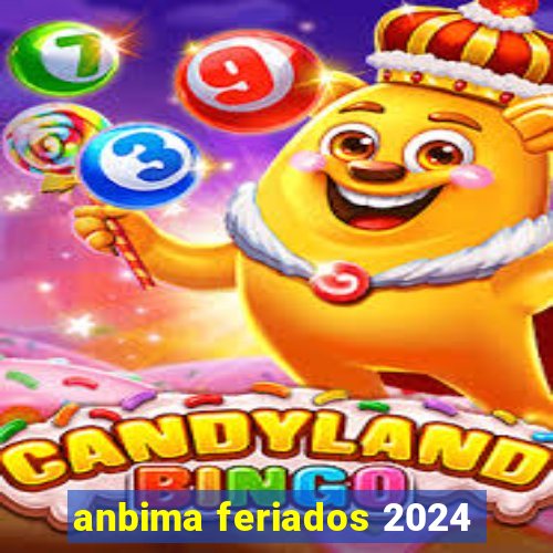 anbima feriados 2024