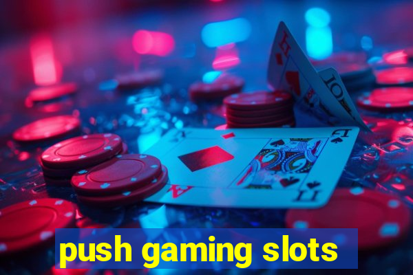 push gaming slots