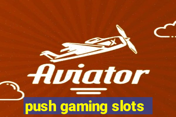 push gaming slots