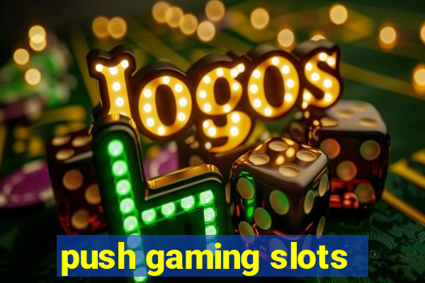 push gaming slots