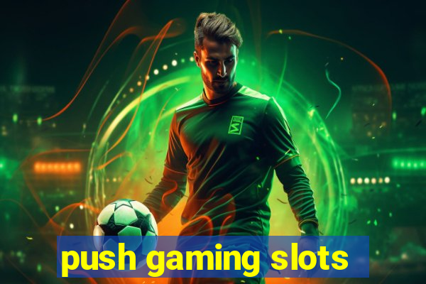 push gaming slots