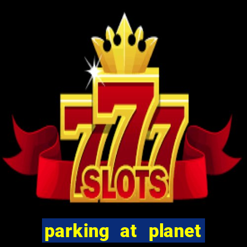 parking at planet hollywood resort and casino