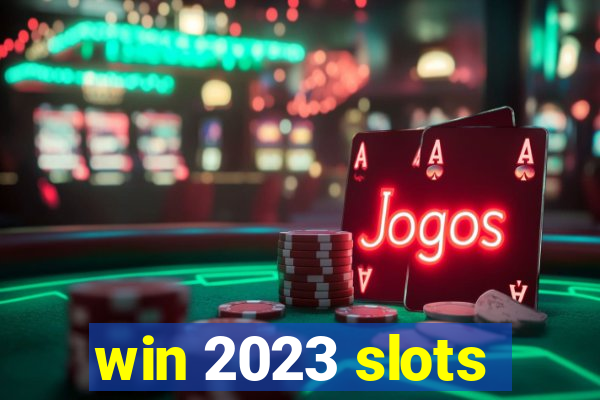 win 2023 slots