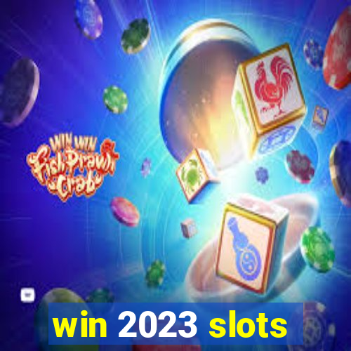 win 2023 slots