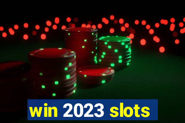 win 2023 slots