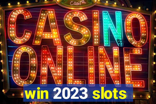 win 2023 slots