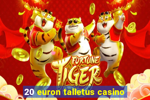 20 euron talletus casino