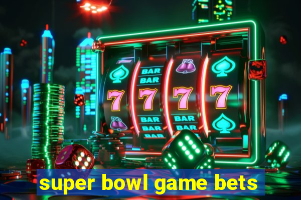 super bowl game bets