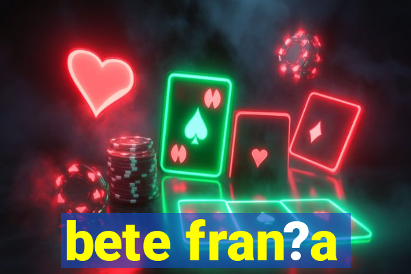 bete fran?a