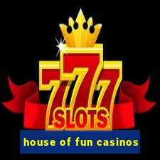 house of fun casinos