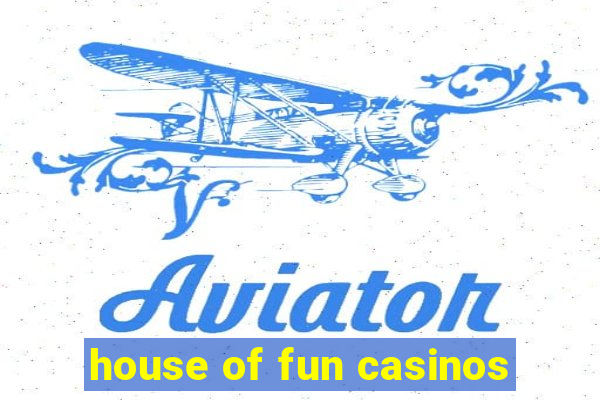 house of fun casinos